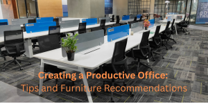 Creating a Productive Office Tips and Furniture Recommendations